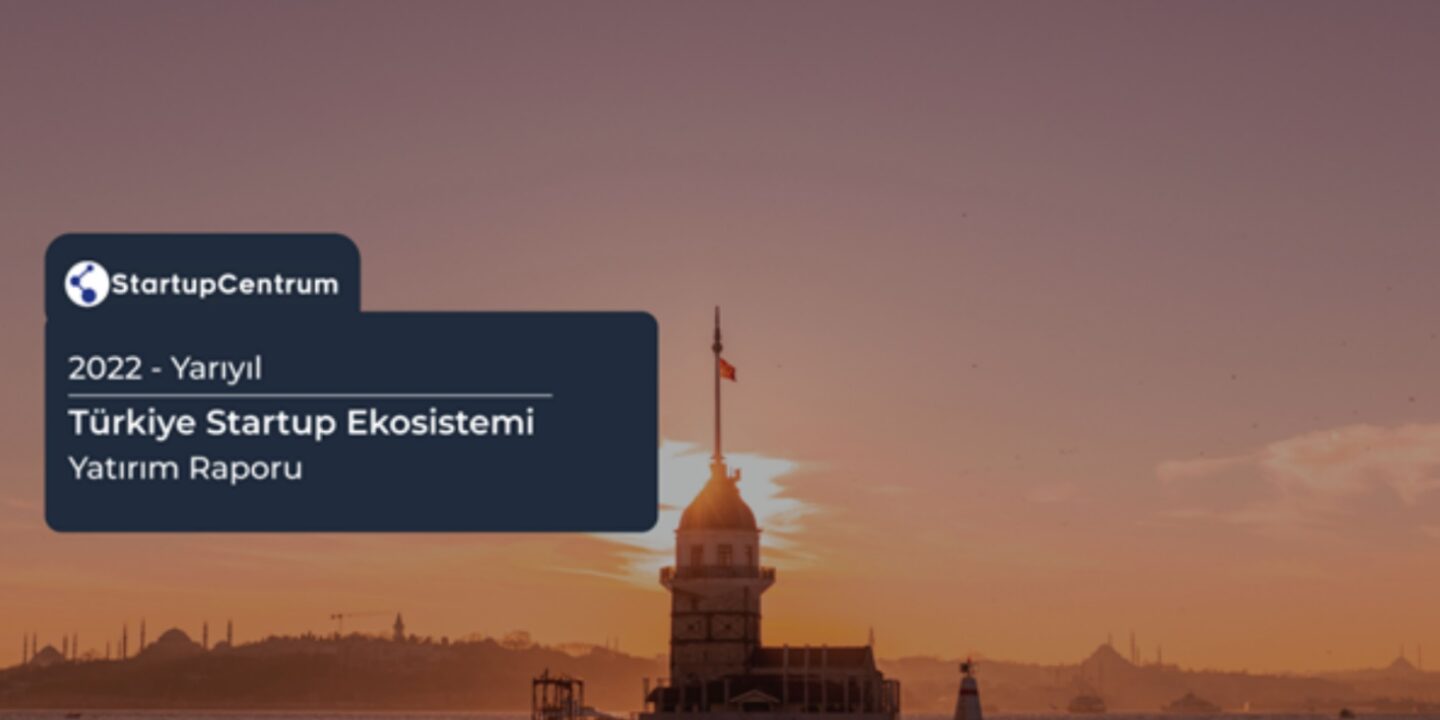 StartupCentrum 2022-yarıyıl Türkiye startup ekosistemi yatırım raporunu açıkladı