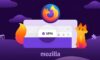 Mozilla’nın Yeni Hamlesi: Firefox’a Ücretsiz VPN Özelliği Eklendi