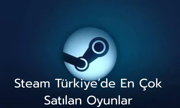 Steam Türkiye’de En Çok Satan Oyunlar [11-18 Ağustos]